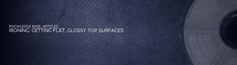 Ironing: Getting Flat, Glossy Top Surfaces - OzFDM