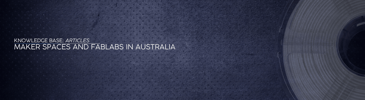 Maker Spaces and FabLabs in Australia: Your Community Hub - OzFDM