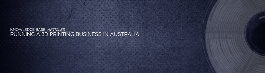 Running a 3D Printing Business in Australia - OzFDM