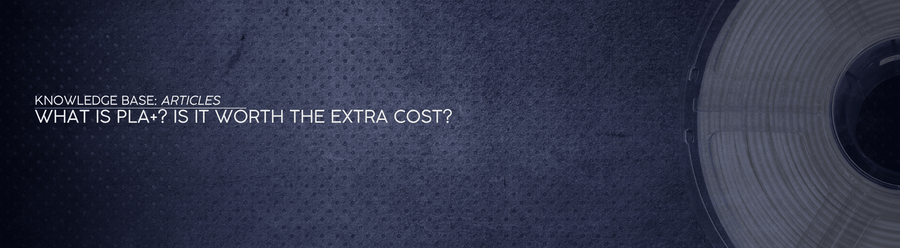 What is PLA+? Is It Worth the Extra Cost? - OzFDM
