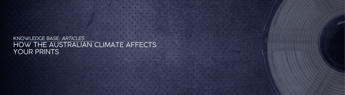 How the Australian Climate Affects 3D Printing Filament (Heat, Humidity, and Storage) - OzFDM